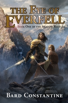 The Eye of Everfell: Book One Of the Shadow Battles by Bard Constantine