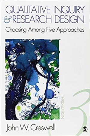 Qualitative Inquiry & Research Design: Choosing Among Five Approaches by John W. Creswell