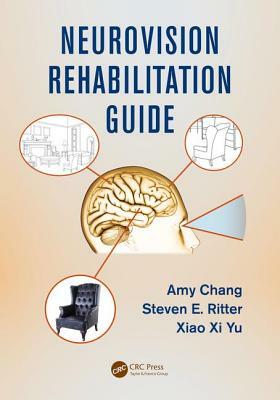 Neurovision Rehabilitation Guide by Steven E. Ritter, Xiao XI Yu, Amy Chang