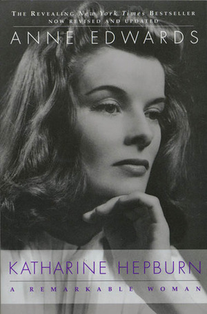 Katharine Hepburn: A Remarkable Woman by Anne Edwards