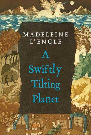 Swiftly Tilting Planet by Madeleine L'Engle