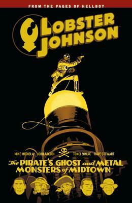 Lobster Johnson Volume 5: The Pirate's Ghost and Metal Monsters of Midtown by John Arcudi, Mike Mignola