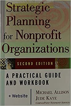 Strategic Planning for Nonprofit Organizations: A Practical Guide and Workbook by Michael Allison, Jude Kaye