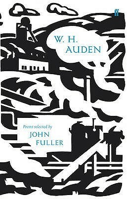 W.H. Auden: Poems Selected by John Fuller by John Fuller, W.H. Auden