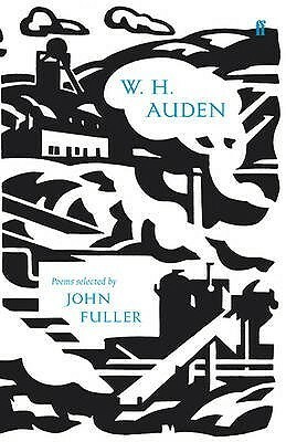 W.H. Auden: Poems Selected by John Fuller by W.H. Auden, John Fuller