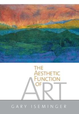 The Aesthetic Function of Art by Gary Iseminger