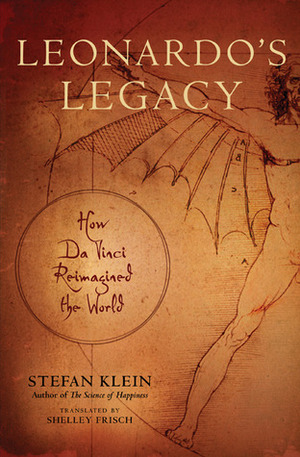 Leonardo's Legacy: How da Vinci Reimagined the World by Stefan Klein, Shelley Frisch