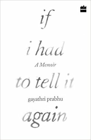 If I Had to Tell It Again by Gayathri Prabhu