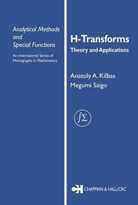 H-Transforms: Theory and Applications by Anatoly A. Kilbas