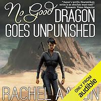 No Good Dragon Goes Unpunished by Rachel Aaron