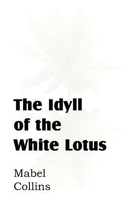 The Idyll of the White Lotus by Mabel Collins