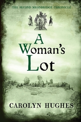 A Woman's Lot: The Second Meonbridge Chronicle by Carolyn Hughes