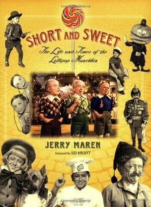 Short and Sweet: The Life and Times of the Lollipop Munchkin by Jerry Maren, Sid Krofft, Steve Cox