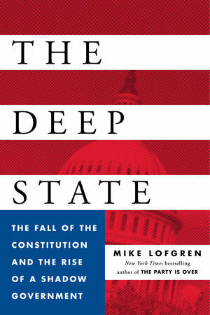 The Deep State: The Fall of the Constitution and the Rise of a Shadow Government by Mike Lofgren