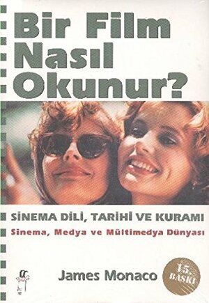 Bir Film Nasıl Okunur? Sinema Dili, Tarihi ve Kuramı by James Monaco