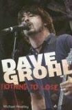 Dave Grohl: Nothing to Lose by Michael Heatley