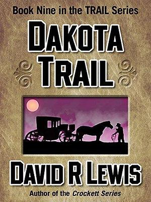 Dakota Trail by David R. Lewis, David R. Lewis