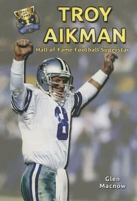 Troy Aikman: Hall of Fame Football Superstar by Glen Macnow