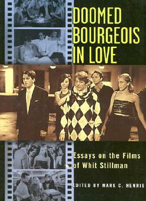 Doomed Bourgeois in Love : Essays on the Films of Whit Stillman by Mark C. Henrie