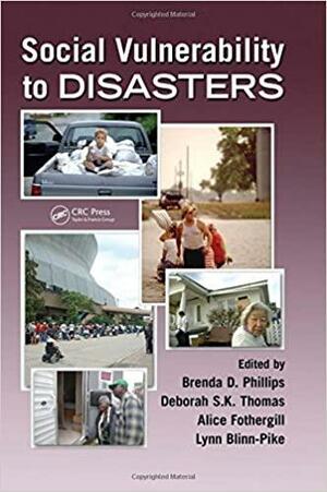 Social Vulnerability to Disasters by Brenda D. Phillips, Deborah S.K. Thomas, Cheryl Childers, Alice Fothergill