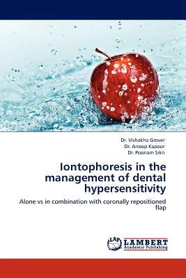 Iontophoresis in the Management of Dental Hypersensitivity by Anoop Kapoor, Poonam Sikri, Vishakha Grover