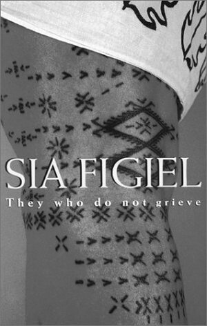 They Who Do Not Grieve by Sia Figiel