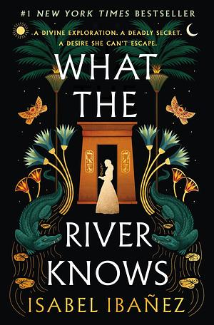 What the River Knows: A Novel by Isabel Ibañez