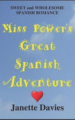 Miss Power's Great Spanish Adventure: A sweet and wholesome Spanish romance by Janette Davies