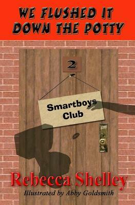 We Flushed It Down the Potty: Smartboys Club Book 2 by Rebecca Shelley