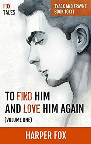 To Find Him and Love Him Again, Volume 1 by Harper Fox