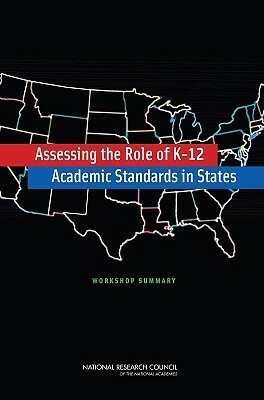 Assessing the Role of K-12 Academic Standards in States: Workshop Summary by Center for Education, Division of Behavioral and Social Scienc, National Research Council