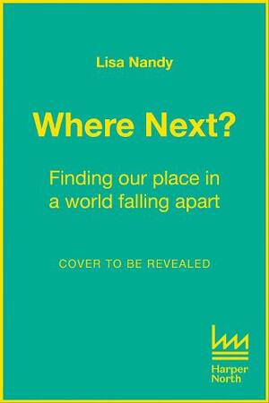 Where Next?: Finding our place in a world falling apart by Lisa Nandy