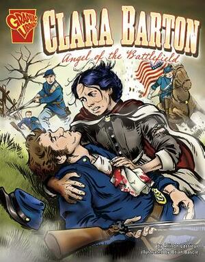 Clara Barton: Angel of the Battlefield by Allison Lassieur