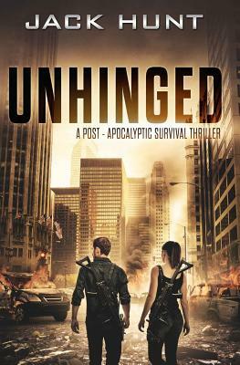 Unhinged: A Post-Apocalyptic Survival Thriller by Jack Hunt
