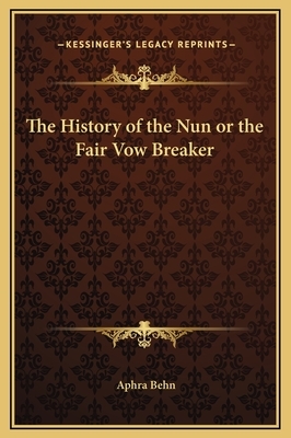 The History of the Nun or the Fair Vow Breaker by Aphra Behn