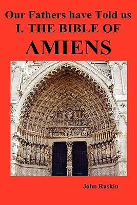 Our Fathers Have Told Us. Part I. the Bible of Amiens. by John Ruskin