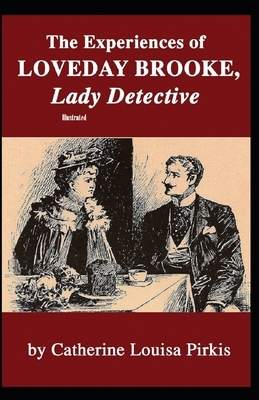 The Experiences of Loveday Brooke, Lady Detective Illustrated by Catherine Louisa Pirkis