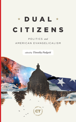 Dual Citizens: Politics and American Evangelicalism by 