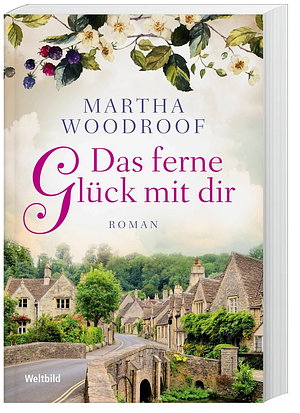 Das ferne Glück mit dir: Roman by Martha Woodroof