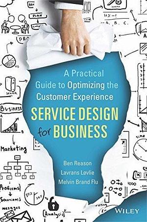 Service Design for Business:Practical Guide to Optimizing the Customer Experien Paperback BEN by Lavrans L?vlie Ben Reason, Lavrans L?vlie Ben Reason, Lavrans Løvlie, Melvin Brand Flu