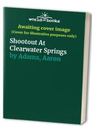 Shootout at Clearwater Springs by Aaron Adams