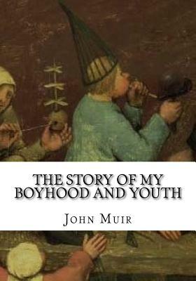 The Story of My Boyhood and Youth by John Muir