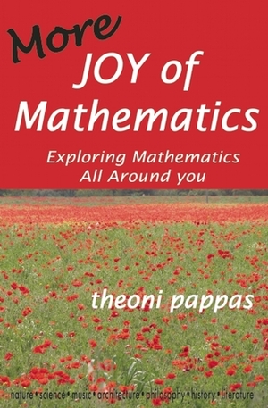 More Joy of Mathematics: Exploring Mathematical Insights and Concepts by Theoni Pappas