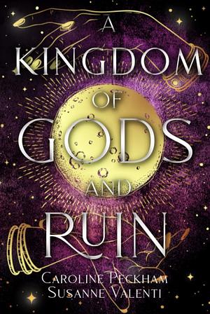 A Kingdom of Gods & Ruin by Susanne Valenti, Caroline Peckham