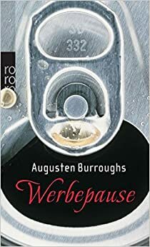 Werbepause: Wahre Geschichten by Augusten Burroughs, Karolina Fell