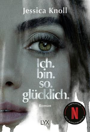 Ich. Bin. So. Glücklich. by Jessica Knoll