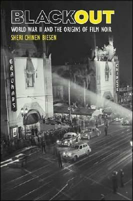 Blackout: World War II and the Origins of Film Noir by Sheri Chinen Biesen