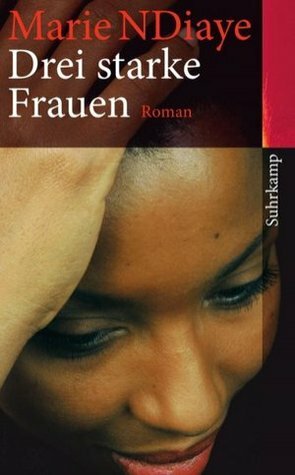 Drei starke Frauen by Claudia Kalscheuer, Marie NDiaye