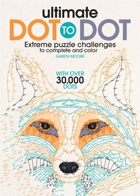 Ultimate Dot to Dot: Extreme Puzzle Challenge by Gareth Moore