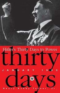 Hitler's Thirty Days to Power: Jan-33 by Henry Ashby Turner